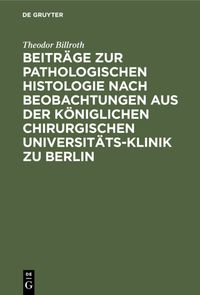 Produktbild: Beitr&auml;ge zur pathologischen Histologie nach Beobachtungen aus der K&ouml;niglichen chirurgischen Universit&auml;ts-Klinik zu Berlin