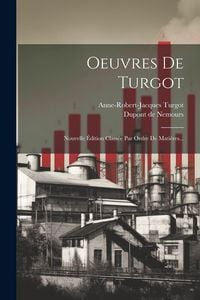 Produktbild: Oeuvres De Turgot: Nouvelle &Eacute;dition Class&eacute;e Par Ordre De Mati&egrave;res...
