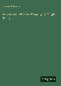 Produktbild: A Compend of Book-Keeping by Single Entry