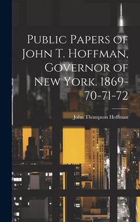 Produktbild: Public Papers of John T. Hoffman, Governor of New York. 1869-70-71-72