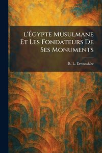 Produktbild: l'&Atilde;gypte Musulmane Et Les Fondateurs De Ses Monuments