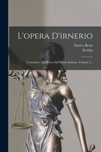 Produktbild: L'opera D'irnerio: Contributo Alla Storia Del Diritto Italiano, Volume 2...