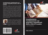 Produktbild: Insediamento Cambiamento nei quartieri riqualificati della citt&agrave; di Lusaka