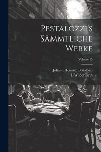 Produktbild: Pestalozzi's S&auml;mmtliche Werke; Volume 15