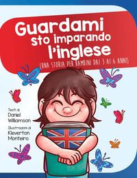 Produktbild: Guardami sto imparando l'inglese: Una storia per bambini dai 3 ai 6 anni (Look at me I'm Learning, #15)