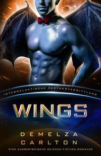 Produktbild: Wings: Eine Ausserirdische Science-Fiction-Romanze (Intergalaktische Partnervermittlung)
