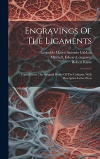 Produktbild: Engravings Of The Ligaments: Copied From The Original Works Of The Caldanis, With Descriptive Letter-press