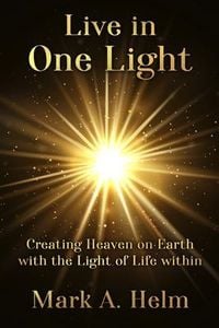 Produktbild: Live in One Light - Creating Heaven on Earth with the Light of Life within
