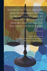 Produktbild: Reports Of Cases Argued And Determined In The Supreme Court And, At Law, In The Court Of Errors And Appeals Of The State Of New Jersey; Volume 52