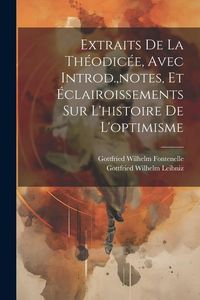 Produktbild: Extraits De La Th&eacute;odic&eacute;e, Avec Introd., notes, Et &Eacute;clairoissements Sur L'histoire De L'optimisme
