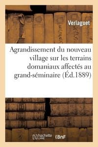 Produktbild: Agrandissement du nouveau village sur les terrains domaniaux affect&eacute;s au grand-s&eacute;minaire