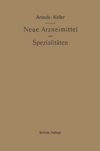 Produktbild: Neue Arzneimittel und Pharmazeutische Spezialit&auml;ten, einschlie&szlig;lich der neuen Drogen, Organ- und Serumpr&auml;parate, mit zahlreichen Vorschriften zu Ersatzmitteln und einer Erkl&auml;rung der gebr&auml;uchlichsten medizinischen Kunstausdr&uuml;cke