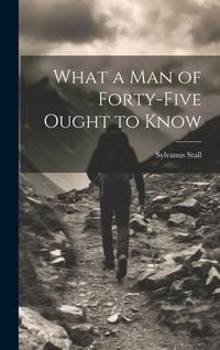 Produktbild: What a Man of Forty-Five Ought to Know