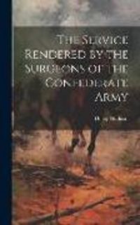 Produktbild: The Service Rendered by the Surgeons of the Confederate Army