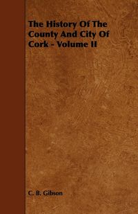 Produktbild: The History of the County and City of Cork - Volume II
