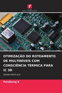 Produktbild: OTIMIZA&Ccedil;&Atilde;O DO ROTEAMENTO DE MULTIN&Iacute;VEIS COM CONSCI&Ecirc;NCIA T&Eacute;RMICA PARA IC 3D