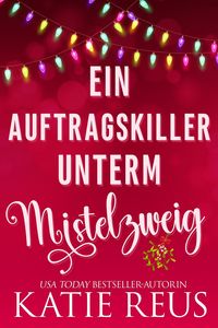 Produktbild: Ein Auftragskiller unterm Mistelzweig (Feiertage mit einem Killer, #1)