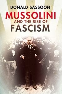 Produktbild: Sassoon, D: Mussolini and the Rise of Fascism