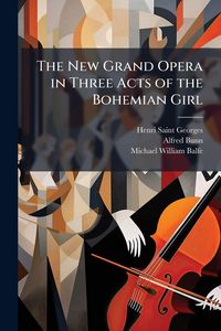 Produktbild: The New Grand Opera in Three Acts of the Bohemian Girl