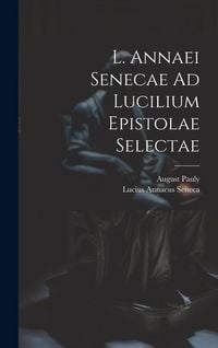 Produktbild: L. Annaei Senecae Ad Lucilium Epistolae Selectae