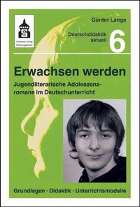 Produktbild: Erwachsen werden. Jugendliche Adoleszenzromane im Deutschunterricht