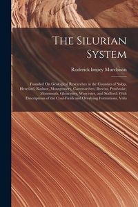 Produktbild: The Silurian System: Founded On Geological Researches in the Counties of Salop, Hereford, Radnor, Montgomery, Caermarthen, Brecon, Pembroke