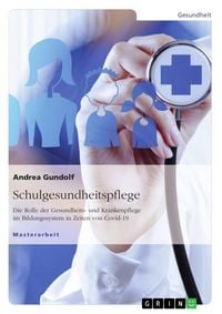 Produktbild: Schulgesundheitspflege. Die Rolle der Gesundheits- und Krankenpflege im Bildungssystem in Zeiten von Covid-19