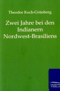 Bild vom Artikel Zwei Jahre bei den Indianern Nordwest-Brasiliens vom Autor Theodor Koch-Grünberg