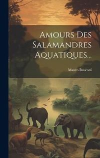 Produktbild: Amours Des Salamandres Aquatiques...