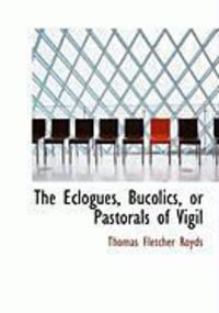 Produktbild: The Eclogues, Bucolics, or Pastorals of Vigil