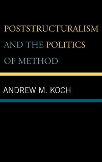 Produktbild: Koch, A: Poststructuralism and the Politics of Method