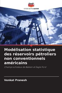 Produktbild: Mod&eacute;lisation statistique des r&eacute;servoirs p&eacute;troliers non conventionnels am&eacute;ricains