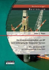 Produktbild: Die Krisenkommunikation von BP beim Untergang der Deepwater Horizon: Wie "ein bisschen &Ouml;l" zur kommunikativen Krise f&uuml;hrt