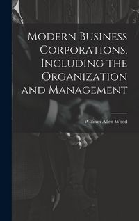 Produktbild: Modern Business Corporations, Including the Organization and Management