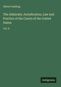Produktbild: The Admiralty Jurisdication, Law and Practice of the Courts of the United States