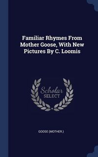 Produktbild: Familiar Rhymes From Mother Goose, With New Pictures By C. Loomis