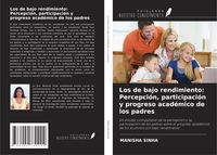 Produktbild: Los de bajo rendimiento: Percepci&oacute;n, participaci&oacute;n y progreso acad&eacute;mico de los padres