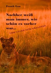 Produktbild: Wildes Afrika, ein vergessenes Paradies / Nachher wei&szlig; man immer, wie sch&ouml;n es vorher war&hellip;