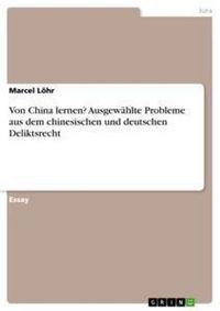 Produktbild: Von China lernen? Ausgew&auml;hlte Probleme aus dem chinesischen und deutschen Deliktsrecht