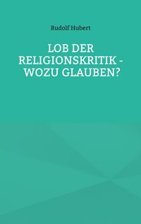 Produktbild: Lob der Religionskritik - Wozu glauben?