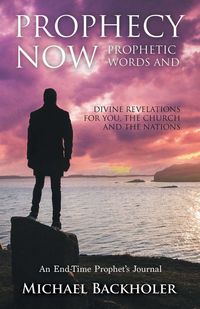 Produktbild: Prophecy Now, Prophetic Words and Divine Revelations for You, the Church and the Nations