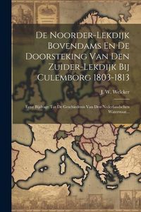 Produktbild: De Noorder-lekdijk Bovendams En De Doorsteking Van Den Zuider-lekdijk Bij Culemborg 1803-1813: Eene Bijdrage Tot De Geschiedenis Van Den Nederlandsche