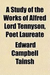 Produktbild: A Study of the Works of Alfred Lord Tennyson, Poet Laureate