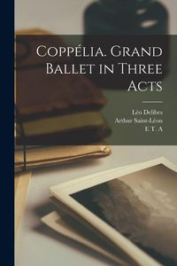 Produktbild: Copp&eacute;lia. Grand Ballet in Three Acts