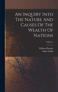 Produktbild: An Inquiry Into The Nature And Causes Of The Wealth Of Nations; Volume 1