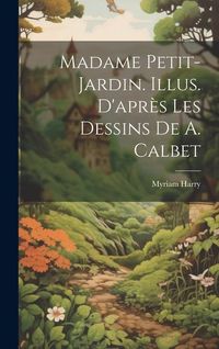 Produktbild: Madame Petit-Jardin. Illus. d'apr&egrave;s les dessins de A. Calbet