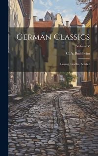 Produktbild: German Classics: Lessing, Goethe, Schiller; Volume V