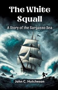 Produktbild: The White Squall A Story of the Sargasso Sea