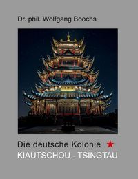 Produktbild: Die deutsche Kolonie Kiautschou - Tsingtau