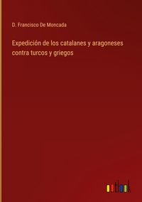 Produktbild: Expedici&oacute;n de los catalanes y aragoneses contra turcos y griegos